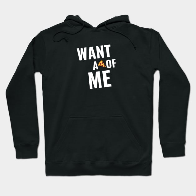 Want a Pizza of Me Hoodie by Just In Tee Shirts